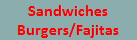 Sandwiches
Burgers/Fajitas